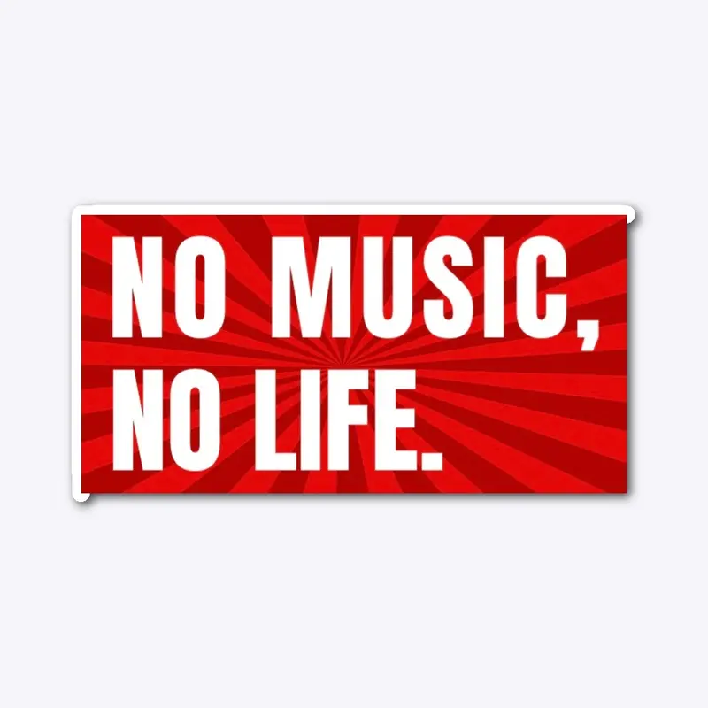 NO MUSIC, NO LIFE.