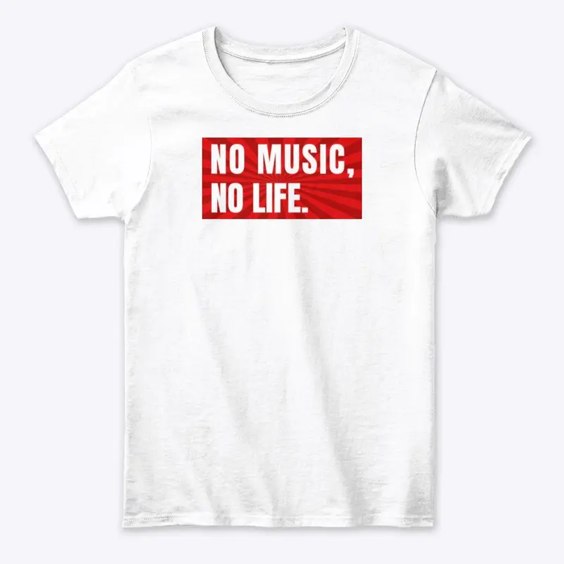 NO MUSIC, NO LIFE.